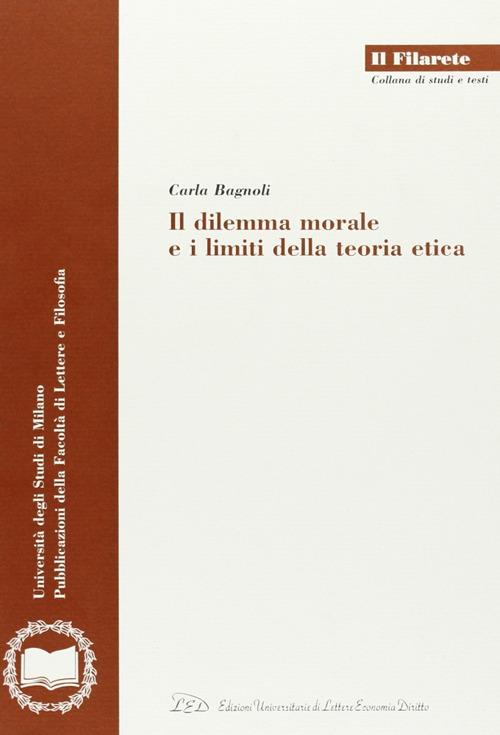 Il dilemma morale e i limiti della teoria etica - Carla Bagnoli - copertina
