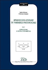 Analisi log-lineare di variabili psicosociali. Vol. 1: Introduzione ai modelli fondamentali. - Egidio Robusto,Francesca Cristante - copertina
