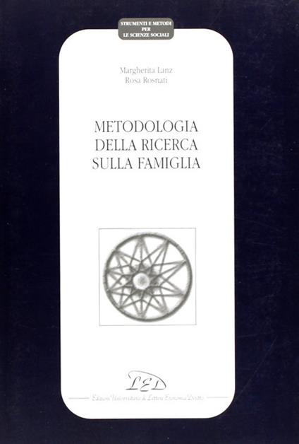 Metodologia della ricerca sulla famiglia - Margherita Lanz,Rosa Rosnati - copertina
