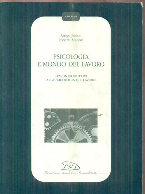 Psicologia e mondo del lavoro. Temi introduttivi alla psicologia del lavoro - Arrigo Pedon,Roberta Maeran - copertina