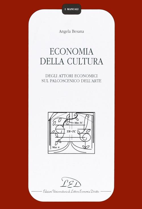 Economia della cultura. Degli attori economici sul palcoscenico dell'arte - Angela Besana - copertina