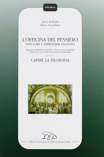 L' officina del pensiero. Insegnare e apprendere filosofia. Manuale-laboratorio didattico... Capire la filosofia. Con CD-ROM - Enzo Ruffaldi,Mario Trombino - copertina