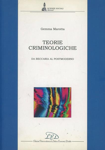 Teorie criminologiche. Da Beccaria al postmoderno - Gemma Marotta - copertina
