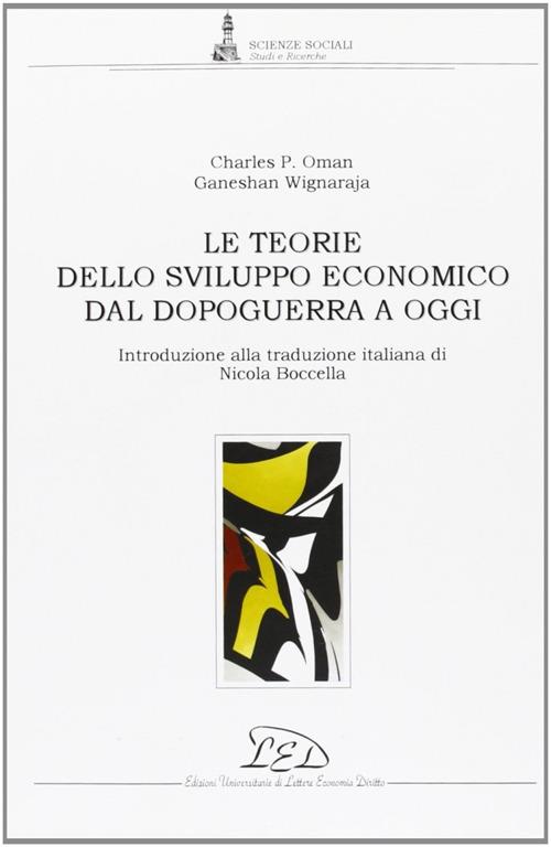 Le teorie dello sviluppo economico dal dopoguerra a oggi - Charles P. Oman,Ganeshan Wignaraja - copertina