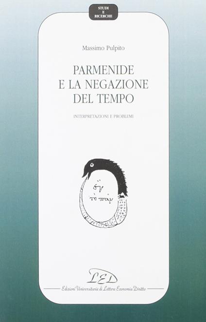 Parmenide e la negazione del tempo. Interpretazioni e problemi - Massimo Pulpito - copertina