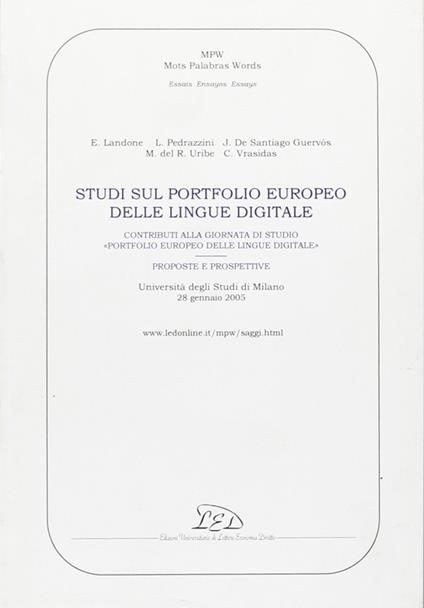 Studi sul portfolio europeo delle lingue digitale. Contributi alla Giornata di studio «Portfolio europeo delle lingue digitale: proposte e prospettive» (Università degli Studi di Milano, 28 gennaio 2005) - Elena Landone,Luciana Pedrazzini,Charalambos Vrasidas - copertina