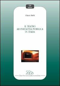Il teatro ad iniziativa pubblica in Italia - Chiara Merli - copertina