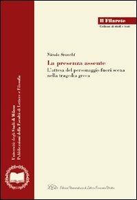 La presenza assente. L'attesa del personaggio fuori scena nella tragedia greca - Nicola Stanchi - copertina