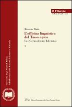 L' officina linguistica del Tasso epico. La «Gerusalemme Liberata»