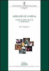 Animazione sospesa. Storie di ghiri, cellule e astronauti (Milano, 25 maggio 2006) - copertina