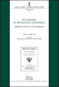 Sfogliando la «Méchanique Analitique». Giornata di studio su Louis Lagrange. (Milano, 19 ottobre 2006) - copertina