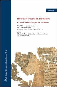 Intorno al papiro di Artemidoro. Vol. 1: Contesto culturale, lingua, stile e tradizione. Atti del Convegno internazionale (Pisa, 15 novembre 2008). - copertina