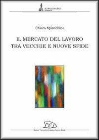 Il mercato del lavoro tra vecchie e nuove sfide - Chiara Spizzichino - copertina