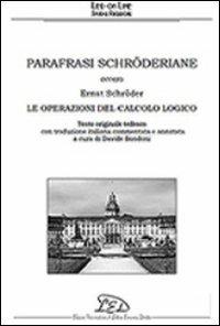 Parafrasi schröderiane. Ovvero Ernst Schröder, le operazioni del calcolo logico. Ediz. italiana e tedesca - copertina