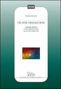 On self-translation. An exploration in self-translators teloi and strategies - Simona Anselmi - copertina