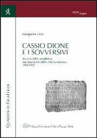 Cassio Dione e i sovversivi. La crisi della Repubblica nei frammenti della «Storia romana» (XXI-XXX) - Gianpaolo Urso - copertina