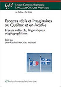 Espaces réels et imaginaires au Québec et en Acadie. Enjeux culturels, linguistiques et géographiques - copertina