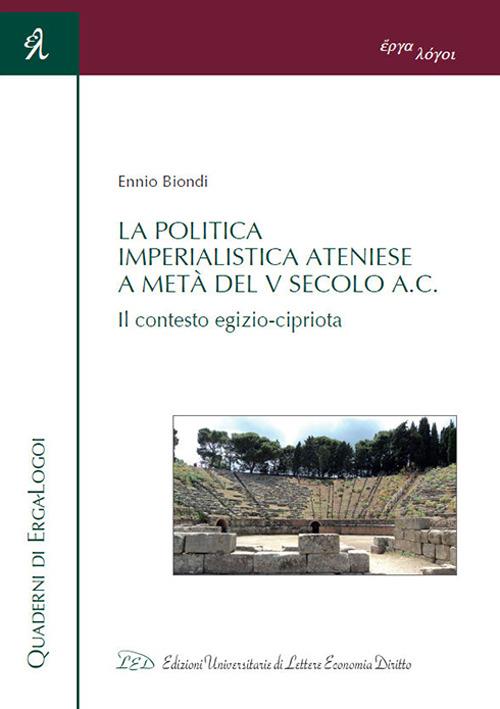 La politica imperialistica ateniese a metà del V Secolo a.C. Il contesto egizio-cipriota - Ennio Biondi - copertina