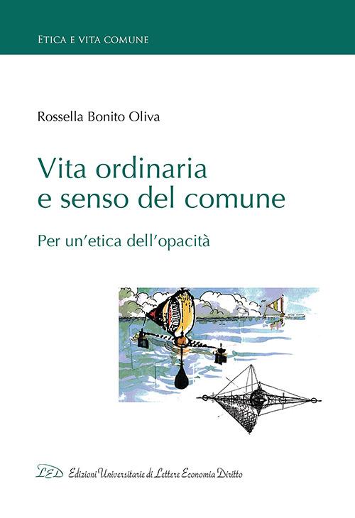Vita ordinaria e senso del comune. Per un'etica dell'opacità - Rossella Bonito Oliva - copertina