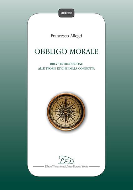 Obbligo morale. Breve introduzione alle teorie etiche della condotta - Francesco Allegri - copertina