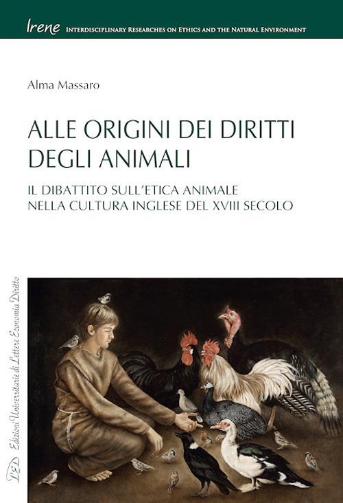 Alle origini dei diritti degli animali. Il dibattito sull'etica animale nella cultura inglese del XVIII secolo - Alma Massaro - copertina