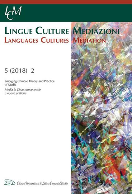 Lingue culture mediazioni (LCM Journal). Ediz. italiana e inglese (2018). Vol. 2: Emerging Chinese theory and practice of media. - copertina