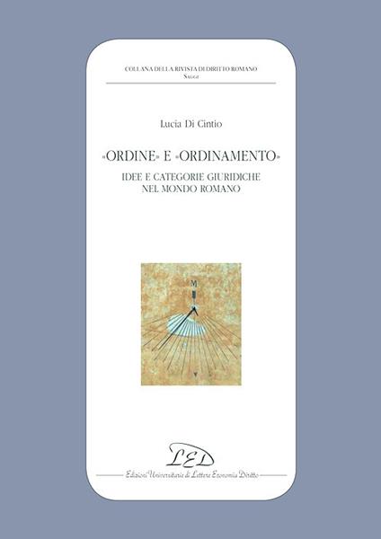 «Ordine» e «ordinamento». Idee e categorie giuridiche nel mondo romano - Lucia Di Cintio - copertina