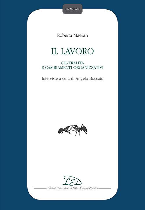 Il lavoro, centralità e cambiamenti organizzativi - Roberta Maeran - copertina