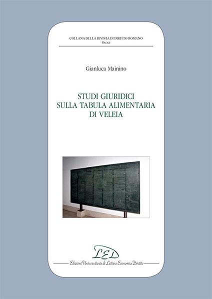 Studi giuridici sulla Tabula Alimentaria di Veleia - Gianluca Mainino - copertina