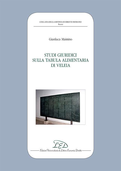 Studi giuridici sulla Tabula Alimentaria di Veleia - Gianluca Mainino - copertina