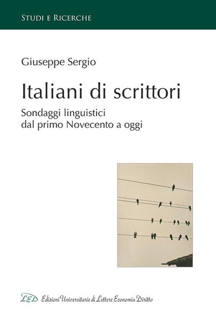 Italiani di scrittori. Sondaggi linguistici dal primo Novecento a oggi - Giuseppe Sergio - copertina