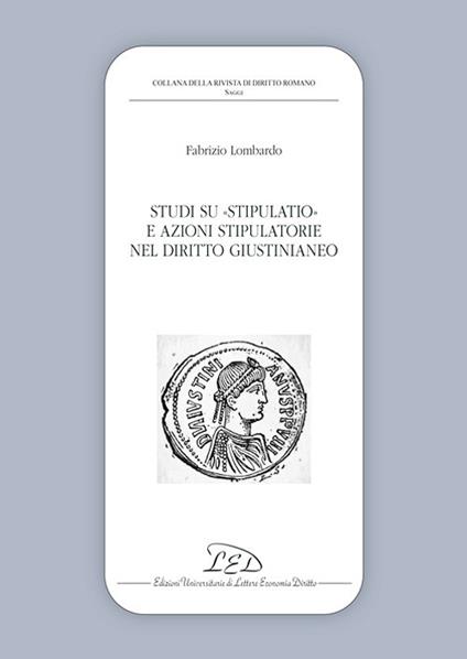Studi su stipulatio e azioni stipulatorie nel diritto giustinianeo - Fabrizio Lombardo - copertina