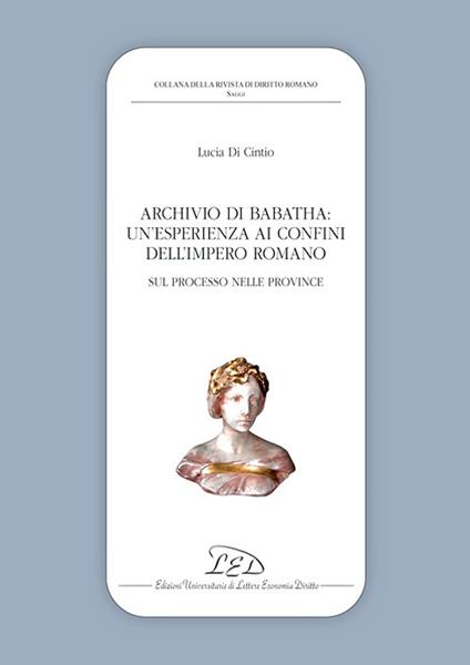Archivio di Babatha. Un’esperienza ai confini dell’Impero romano. Atti e contratti (II secolo d.C.) - Lucia Di Cintio - copertina