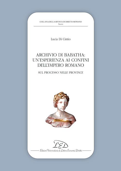 Archivio di Babatha. Un’esperienza ai confini dell’Impero romano. Atti e contratti (II secolo d.C.) - Lucia Di Cintio - copertina