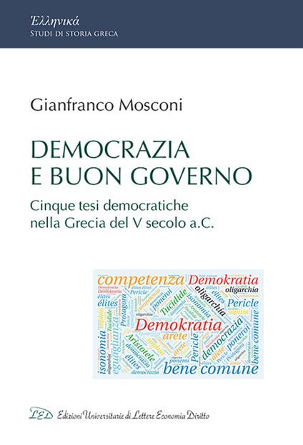 Democrazia e buon governo. Cinque tesi democratiche nella Grecia del V Secolo a.C. - Gianfranco Mosconi - copertina