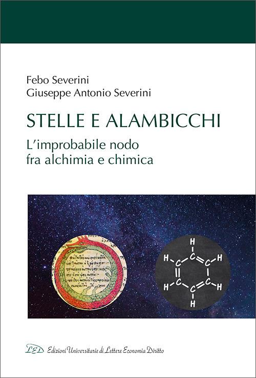 Stelle e alambicchi. L'improbabile nodo tra alchimia e chimica - Febo Severini,Giuseppe Severini - copertina