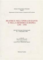 Beatrice nell'opera di Dante e nella memoria europea (1290-1990). Atti del Convegno internazionale (dal 10 al 14 dicembre 1990)
