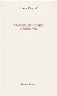 Pirandello e i classici. Da Euripide a Verga - Franco Zangrilli - copertina