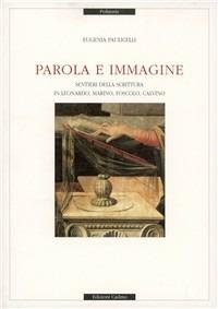 Parola e immagine. Sentieri della scrittura in Leonardo, Marino, Foscolo, Calvino - Eugenia Paulicelli - copertina