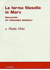 La forma filosofica in Marx. Commento all'ideologia tedesca - Paolo Vinci - copertina