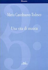 Una vita di musica - Mario Castelnuovo Tedesco - copertina