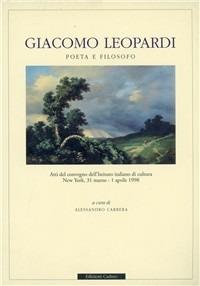 Giacomo Leopardi poeta e filosofo. Atti del Convegno dell'Istituto italiano di cultura (New York, 21 marzo-1 aprile 1998) - copertina