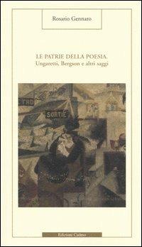 Le patrie della poesia. Ungaretti, Bergson e altri saggi - Rosario Gennaro - copertina
