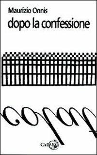 Dopo la confessione - Maurizio Onnis - copertina
