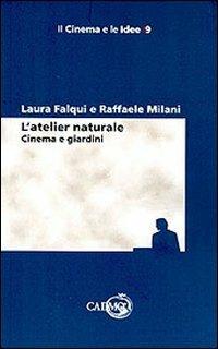 L' atelier naturale. Cinema e giardini - Laura Falqui,Raffaele Milani - copertina