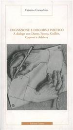 Cognizione e discorso poetico. A dialogo con Dante, Pessoa, Guillén, Caproni e Ashbery