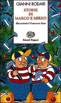 Storie di Marco e Mirko. Ediz. illustrata - Gianni Rodari,Altan - copertina