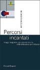 Percorsi incantati. Viaggi, viaggiatori, percorsi di crescita nella letteratura per l'infanzia - copertina
