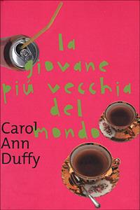 La giovane più vecchia del mondo - Carol Ann Duffy - copertina