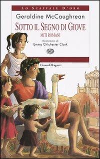 Sotto il segno di Giove. Miti romani - Geraldine McCaughrean - copertina